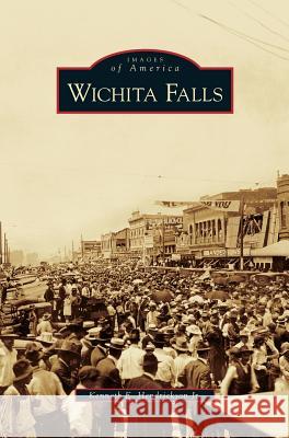 Wichita Falls Kenneth E Hendrickson, III 9781531647117 Arcadia Publishing Library Editions - książka