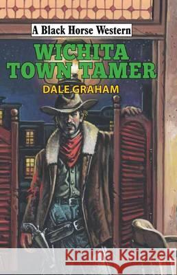 Wichita Town Tamer  Graham, Dale 9780719820564 A Black Horse Western - książka