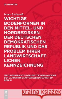 Wichtige Bodenformen in Den Mittel- Und Nordbezirken Der Deutschen Demokratischen Republik Und Das Problem Ihrer Landwirtschaftlichen Kennzeichnung Immo Lieberoth 9783112724842 de Gruyter - książka