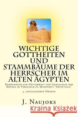 Wichtige Gottheiten und Stammbäume der Herrscher im alten Ägypten: Kompendium zur Götterwelt und Genealogie der Könige im Vergleich zu Manetho's 