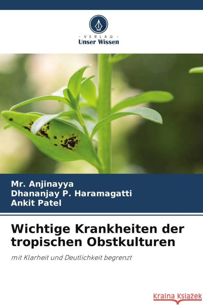 Wichtige Krankheiten der tropischen Obstkulturen Anjinayya, Mr., P. Haramagatti, Dhananjay, Patel, Ankit 9786208631451 Verlag Unser Wissen - książka