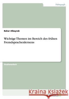 Wichtige Themen im Bereich des frühen Fremdsprachenlernens Bahar Albayrak 9783668014336 Grin Verlag - książka