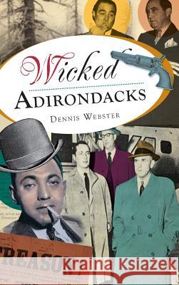 Wicked Adirondacks Dennis Webster 9781540207388 History Press Library Editions - książka