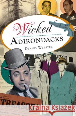 Wicked Adirondacks Dennis Webster 9781609497170 History Press - książka