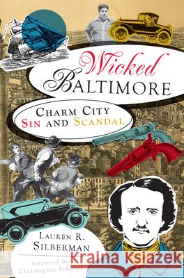 Wicked Baltimore: Charm City Sin and Scandal Lauren R. Silberman 9781609491086 History Press - książka