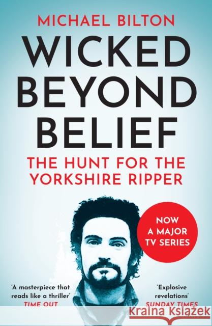 Wicked Beyond Belief: The Hunt for the Yorkshire Ripper Michael Bilton 9780007450732 HarperCollins Publishers - książka