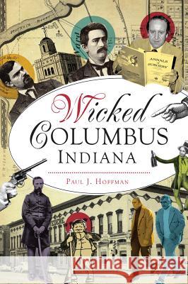 Wicked Columbus, Indiana Paul Hoffman 9781625858719 History Press - książka