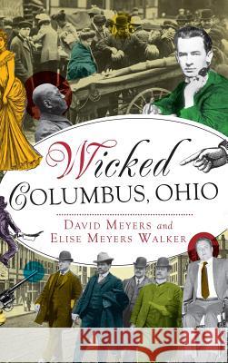Wicked Columbus, Ohio David Meyers Elise Myers Elise Meyers Walker 9781540213440 History Press Library Editions - książka