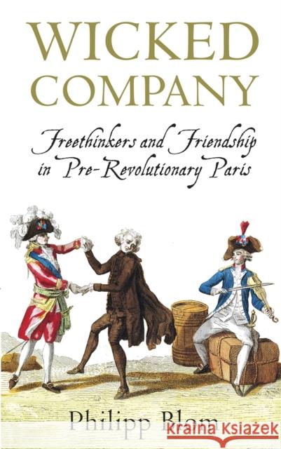 Wicked Company: Freethinkers and Friendship in pre-Revolutionary Paris Philipp Blom 9781780220109  - książka