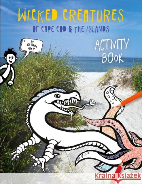 Wicked Creatures of Cape Cod and the Islands Elizabeth Kleekamp White Eli White 9780764359125 Schiffer Kids - książka