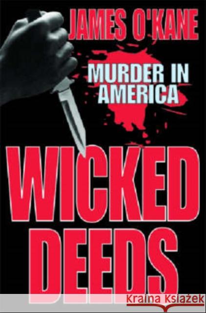 Wicked Deeds: Murder in America O'Kane, James M. 9780765802897 Transaction Publishers - książka