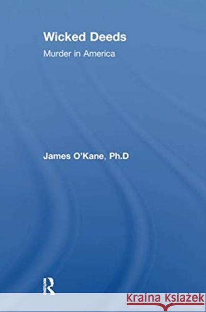 Wicked Deeds: Murder in America James M. O'Kane   9781138517967 Routledge - książka