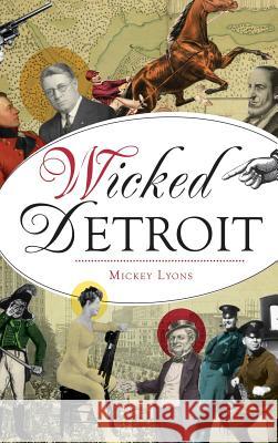 Wicked Detroit Mickey Lyons 9781540236043 History Press Library Editions - książka