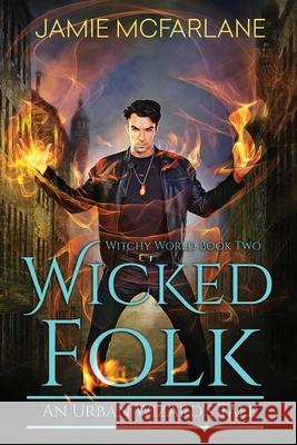 Wicked Folk Jamie McFarlane 9781943792139 Fickle Dragon Publishing - książka