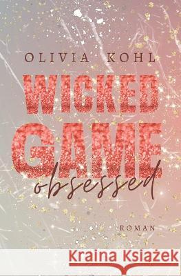Wicked Game: Obsessed Olivia Kohl   9798372837928 Independently Published - książka