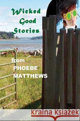 Wicked Good Stories Phoebe Matthews 9781470172282 Createspace - książka