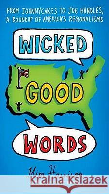 Wicked Good Words: From Johnnycakes to Jug Handles, a Roundup of America's Regionalisms Mim Harrison 9780399536762 Perigee Books - książka