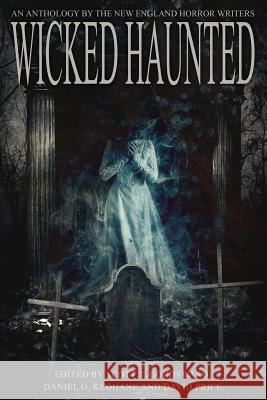 Wicked Haunted: An Anthology of the New England Horror Writers Scott T. Goudsward Daniel G. Keohane David Price 9780998185415 Nehw Press - książka