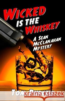 Wicked Is the Whiskey: A Sean McClanahan Mystery Tom Purcell 9781792070082 Independently Published - książka