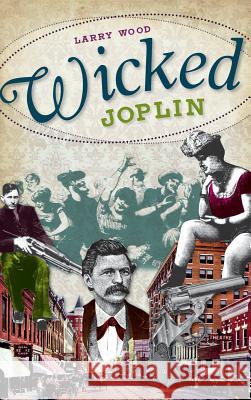 Wicked Joplin Larry Wood 9781540225283 History Press Library Editions - książka