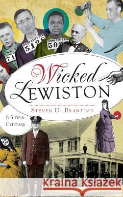 Wicked Lewiston: A Sinful Century Steven D. Branting 9781540202369 History Press Library Editions - książka