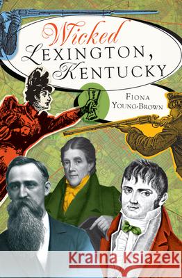Wicked Lexington, Kentucky Fiona Young-Brown 9781609491338 History Press - książka
