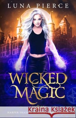 Wicked Magic: Harper Shadow Academy (Book Three) Luna Pierce 9781733232258 Kate Myers - książka