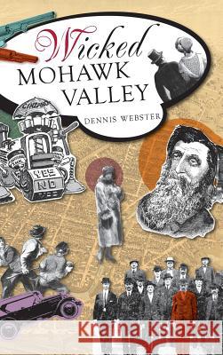 Wicked Mohawk Valley Dennis Webster 9781540206275 History Press Library Editions - książka