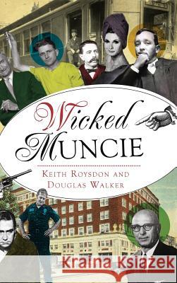 Wicked Muncie Keith Roysdon Douglas Walker 9781540200556 History Press Library Editions - książka