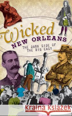 Wicked New Orleans: The Dark Side of the Big Easy Troy Taylor 9781540224194 History Press Library Editions - książka