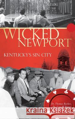 Wicked Newport: Kentucky's Sin City Dr Thomas Barker Dr Gary W. Potter Jenna Meglen 9781540219213 History Press Library Editions - książka