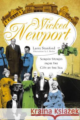 Wicked Newport: Sordid Stories from the City by the Sea Larry Stanford J Bailey 9781596293434 Haunted America - książka