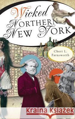 Wicked Northern New York Cheri L. Farnsworth 9781540224521 History Press Library Editions - książka