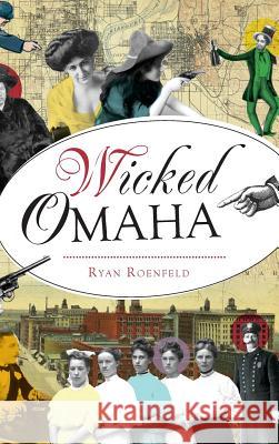 Wicked Omaha Ryan Roenfeld 9781540215543 History Press Library Editions - książka