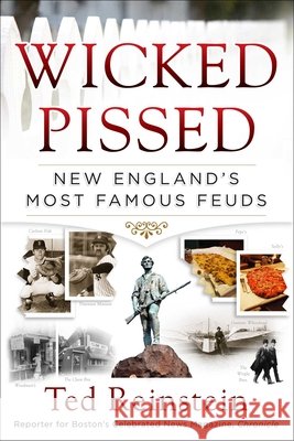Wicked Pissed: New England's Most Famous Feuds Ted Reinstein 9781493008872 Globe Pequot Press - książka