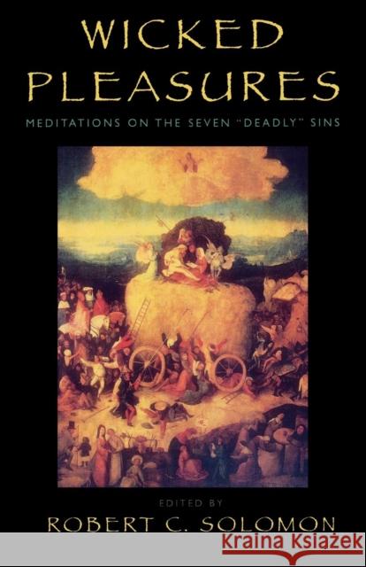 Wicked Pleasures: Meditations on the Seven 'Deadly' Sins Solomon, Robert C. 9780742508453 Rowman & Littlefield Publishers - książka