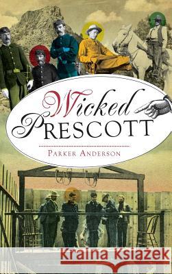 Wicked Prescott Parker Anderson 9781531699444 History Press Library Editions - książka