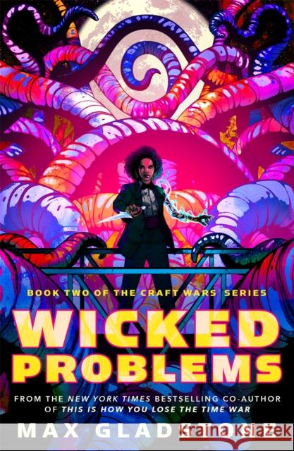 Wicked Problems: Book Two of the Craft Wars Series Max Gladstone 9780765395931 St Martin's Press - książka