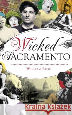 Wicked Sacramento William Burg 9781540239433 History Press Library Editions - książka