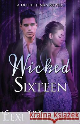 Wicked Sixteen Lexi Witcher 9781505299649 Createspace - książka