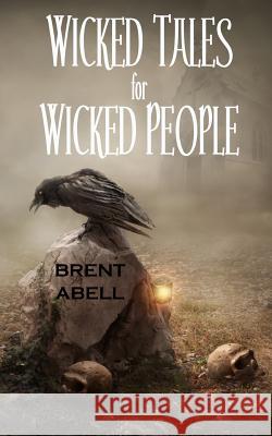 Wicked Tales for Wicked People Brent Abell 9780692277287 Sad House Press - książka