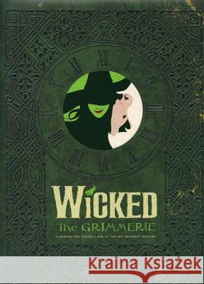 Wicked: The Grimmerie, a Behind-The-Scenes Look at the Hit Broadway Musical David Cote 9781401308209  - książka