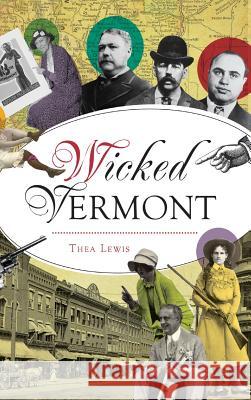 Wicked Vermont Thea Lewis 9781540233585 History Press Library Editions - książka