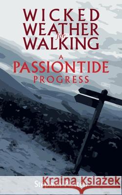 Wicked Weather for Walking: A Passiontide Progress Platten, Stephen 9781789591910 Sacristy Press - książka