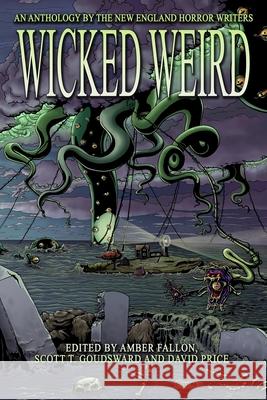 Wicked Weird: An Anthology of the New England Horror Writers David Price Amber Fallon Matthew M. Bartlett 9780998185439 Nehw Press - książka