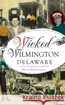 Wicked Wilmington, Delaware Kevin McGonegal 9781540248763 History PR - książka
