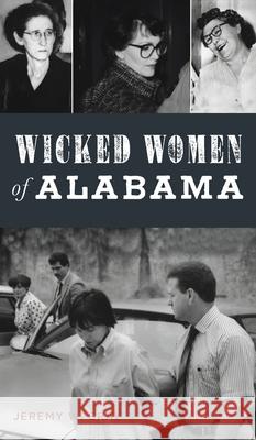 Wicked Women of Alabama Jeremy W. Gray 9781540248183 History PR - książka