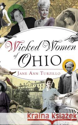 Wicked Women of Ohio Jane Ann Turzillo 9781540235985 History Press Library Editions - książka