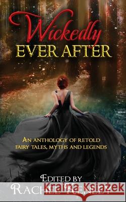 Wickedly Ever After: An Anthology of Retold Tales Rachel Kenley, Divya Sood, Susan Hawes 9781626015418 Riverdale Avenue Books - książka