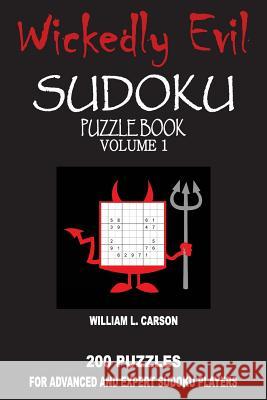 Wickedly Evil Sudoku: Volume 1 William L. Carson 9781517660543 Createspace - książka